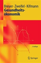 Friedrich Breyer, Mathias Kifmann, Peter Zweifel, Peter S. Zweifel - Gesundheitsökonomik