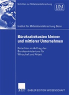 Uschi Backes-Gellner, Dieter Bös, Institut für Mittelstandsforschung (IFM), Institut für Mittelstandsforschung Bonn, Institut für Mittelstandsforschung Bonn, Institut für Mittelstandsforschung Bonn - Bürokratiekosten kleiner und mittlerer Unternehmen