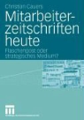 Christian Cauers - Mitarbeiterzeitschriften heute - Flaschenpost oder strategische Kommunikation?