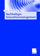 Eric J Schwarz, Erich J Schwarz, Erich J. Schwarz - Nachhaltiges Innovationsmanagement