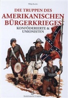 Philip Katcher - Die Truppen des amerikanischen Bürgerkrieges
