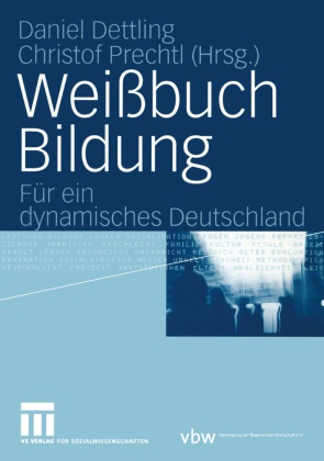 Daniel Dettling, Danie Dettling, Daniel Dettling, Prechtl, Prechtl, … - Weißbuch Bildung Für ein dynamisches Deutschland