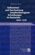Nikolaus Ruge - Aufkommen und Durchsetzung morphembezogener Schreibungen im Deutschen 1500-1770