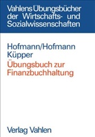 Christia Hofmann, Christian Hofmann, Yvette Hofmann, Yvette E Hofmann, Yvette E. Hofmann, Hans- Küpper... - Übungsbuch zur Finanzbuchhaltung