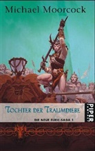 Michael Moorcock - Die neue Elric-Saga: Tochter der Traumdiebe