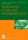 Christoph Butterwegge, Michael Kundt, Matthias Zeng - Kinderarmut in Ost- und Westdeutschland