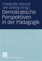 Ute Geiling, Geiling, Geiling, Ute Geiling, Friederik Heinzel, Friederike Heinzel - Demokratische Perspektiven in der Pädagogik