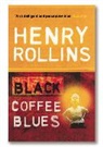 Henry Rollins - Black Coffee Blues