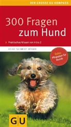 Heike Schmidt-Röger - 300 Fragen zum Hund