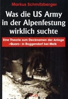 Markus Schmitzberger - Was die US Army in der Alpenfestung wirklich suchte