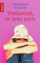 Annemarie Schoenle - Verdammt, er liebt mich!