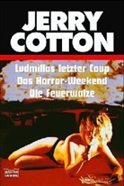 Jerry Cotton - Jerry Cotton, Ludmillas letzter Coup. Jerry Cotton, Das Horror-Weekend. Jerry Cotton, Die Feuerwalze