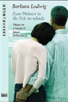 Barbara Ludwig - Zum Weinen ist die Zeit zu schade