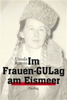 Ursula Rumin - Im Frauen-GUlag am Eismeer