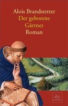 Alois Brandstetter - Der geborene Gärtner