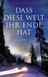 Leslie Schwartz - Dass diese Welt ihr Ende hat