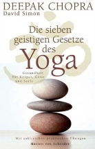 Deepak Chopra, David Simon - Die sieben geistigen Gesetze des Yoga