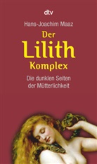 Hans-J Maaz, Hans-Joachim Maaz - Der Lilith-Komplex