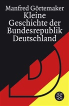 Manfred Görtemaker, Manfred (Prof. Dr.) Görtemaker - Kleine Geschichte der Bundesrepublik Deutschland