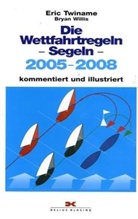 Eric Twiname, Bryan Willis - Die Wettfahrtregeln Segeln 2005-2008