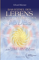 Erhard Bäzner - Das Rätsel des Lebens und das Geheimnis des Todes