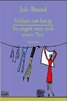 Jule Brand - Schluss mit lustig. So angelt man sich einen Typ