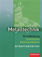 Jürge Kaese, Jürgen Kaese, Franz Lernet, Wolfgang Rund - Metalltechnik Grundbildung Technische Kommunikation: Metalltechnik Grundbildung