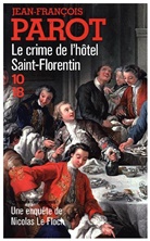 Jean-Francois Parot, Jean-François Parot - Les enquêtes de Nicolas Le Floch, commissaire au Châtelet. Le crime de l'hôtel Saint-Florentin