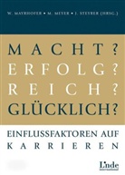 Wolfgang Mayrhofer, Michael Meyer, Johannes Steyrer, Wolfgang Mayrhofer, Michael Meyer, Johannes Steyrer - Macht? Erfolg? Reich? Glücklich?