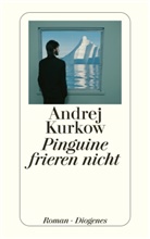 Andrej Kurkow - Pinguine frieren nicht