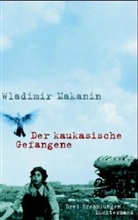 Wladimir Makanin - Der kaukasische Gefangene