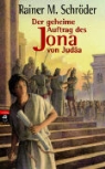 Rainer Maria Schröder - Der geheime Auftrag des Jona von Judäa