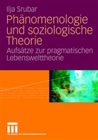 Ilja Srubar - Phänomenologie und soziologische Theorie