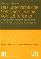 Gudrun Meister - Das unterrichtliche Selbstverständnis von LehrerInnen