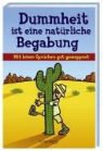 Dummheit ist eine natürliche Begabung