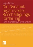 Ingo Bode - Die Dynamik organisierter Beschäftigungsförderung