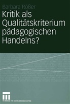 Barbara Rösser - Kritik als Qualitätskriterium pädagogischen Handelns?