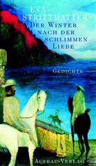 Eva Strittmatter - Der Winter nach der schlimmen Liebe