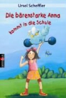 Ursel Scheffler, Johannes Gerber - Die bärenstarke Anna kommt in die Schule