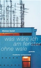 Thomas Kunst - Was wäre ich am Fenster ohne Wale