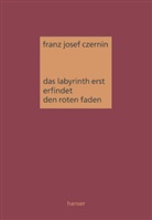 Franz J. Czernin, Franz Josef Czernin - Das Labyrinth erst erfindet den roten Faden