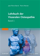 Barra, Jean-Pierr Barral, Jean-Pierre Barral, MERCIER, Pierre Mercier - Lehrbuch der Viszeralen Ostheopathie - Bd. 1: Lehrbuch der Viszeralen Osteopathie. Bd.1
