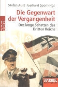 Stefan Aust, Gerhard Spörl - Die Gegenwart der Vergangenheit Der lange Schatten des Dritten Reichs