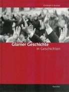Christoph H Brunner, Christoph H. Brunner, Regierung u. Landrat d. Kantons Glarus - Glarner Geschichte in Geschichten