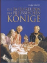 Anja Knott - Die Tafelfreuden der preussischen Könige