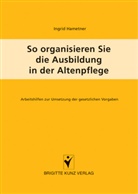 Ingrid Hametner - So organisieren Sie die Ausbildung in der Altenpflege