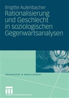 Brigitte Aulenbacher - Rationalisierung und Geschlecht in soziologischen Gegenwartsanalysen