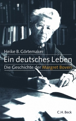 Heike B Görtemaker, Heike B. Görtemaker - Ein deutsches Leben Die Geschichte der Margret Boveri. 1900-1975