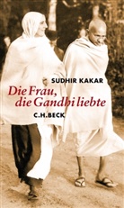 Sudhir Kakar - Die Frau, die Gandhi liebte