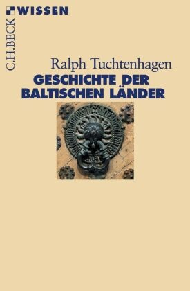 Ralph Tuchtenhagen - Geschichte der baltischen Länder